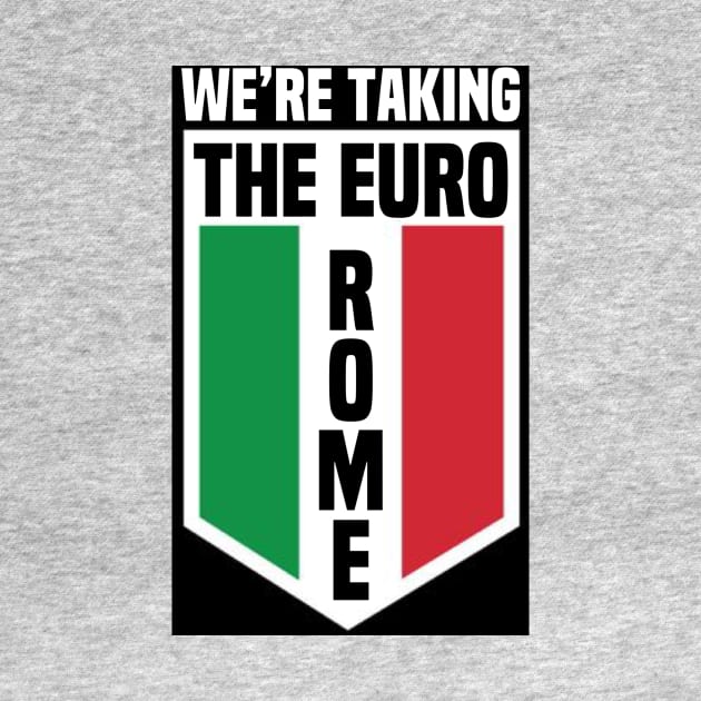 We’re Taking The Euro Rome by FirstTees